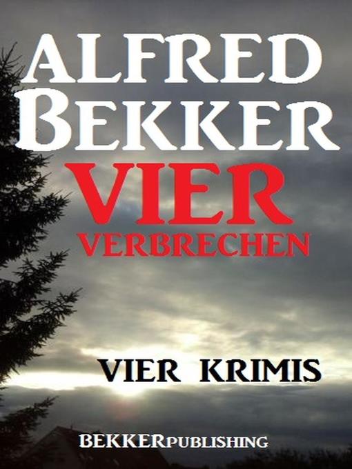 Title details for Vier Alfred Bekker Krimis--Vier Verbrechen by Alfred Bekker - Available